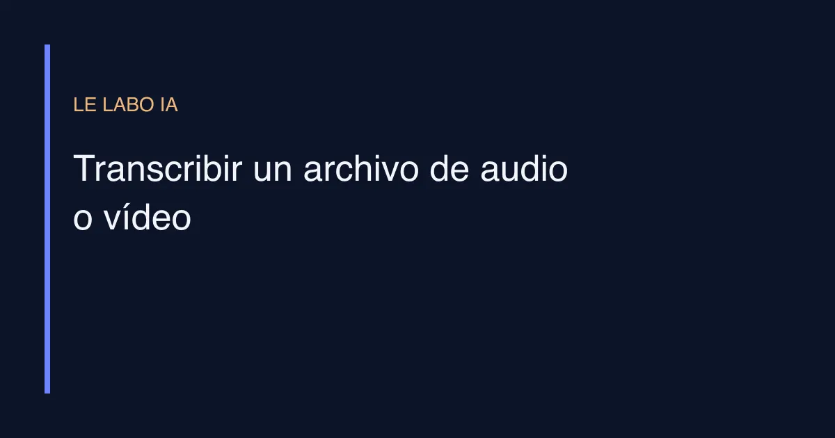 Transcribir un archivo de audio o vídeo